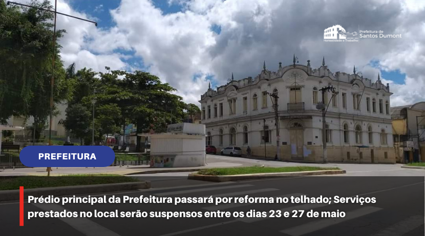 Prédio principal da Prefeitura passará por reforma no telhado; Serviços prestados no local serão suspensos entre os dias 23 e 27 de maio