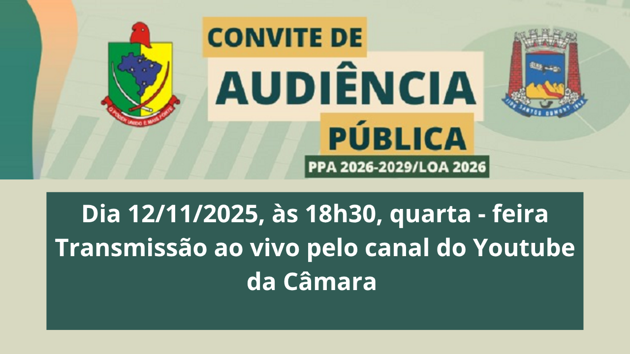 Audiência Pública para debater o PPA 2026-2029/LOA 2026, dia 12/11,  no Plenário da Câmara