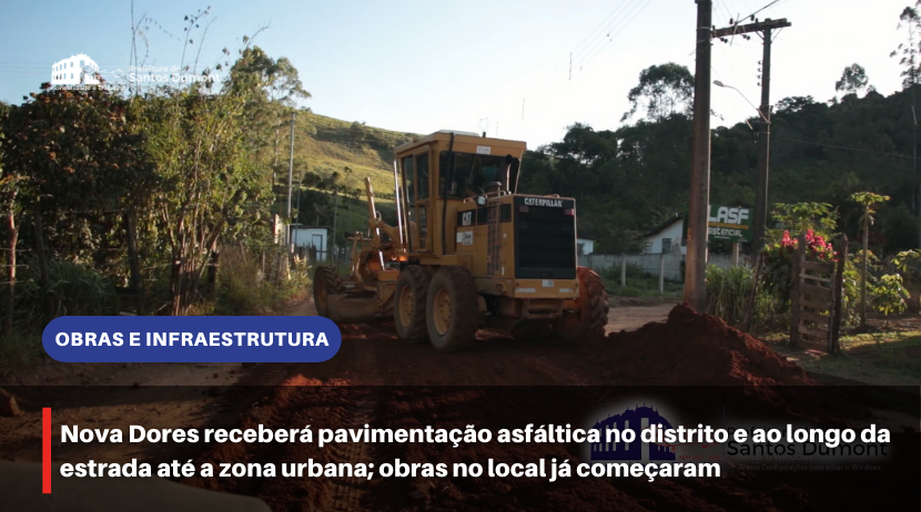 Nova Dores receberá pavimentação asfáltica no distrito e ao longo da estrada até a zona urbana