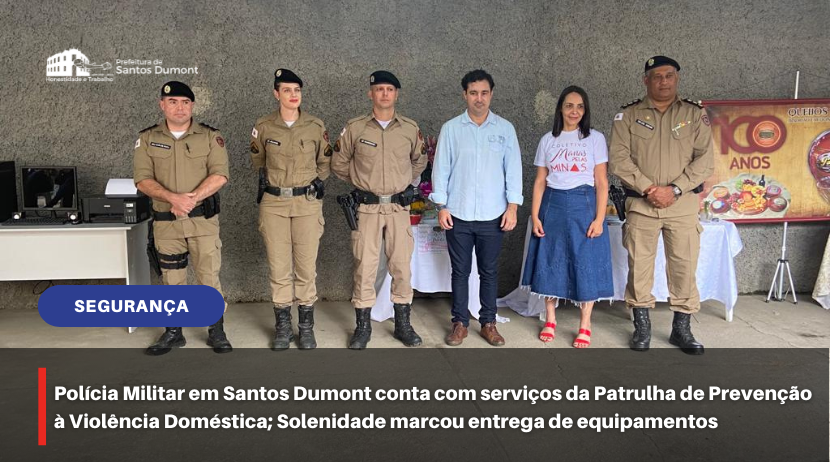Polícia Militar em Santos Dumont conta com serviços da Patrulha de Prevenção à Violência Doméstica; Solenidade marcou entrega de equipamentos