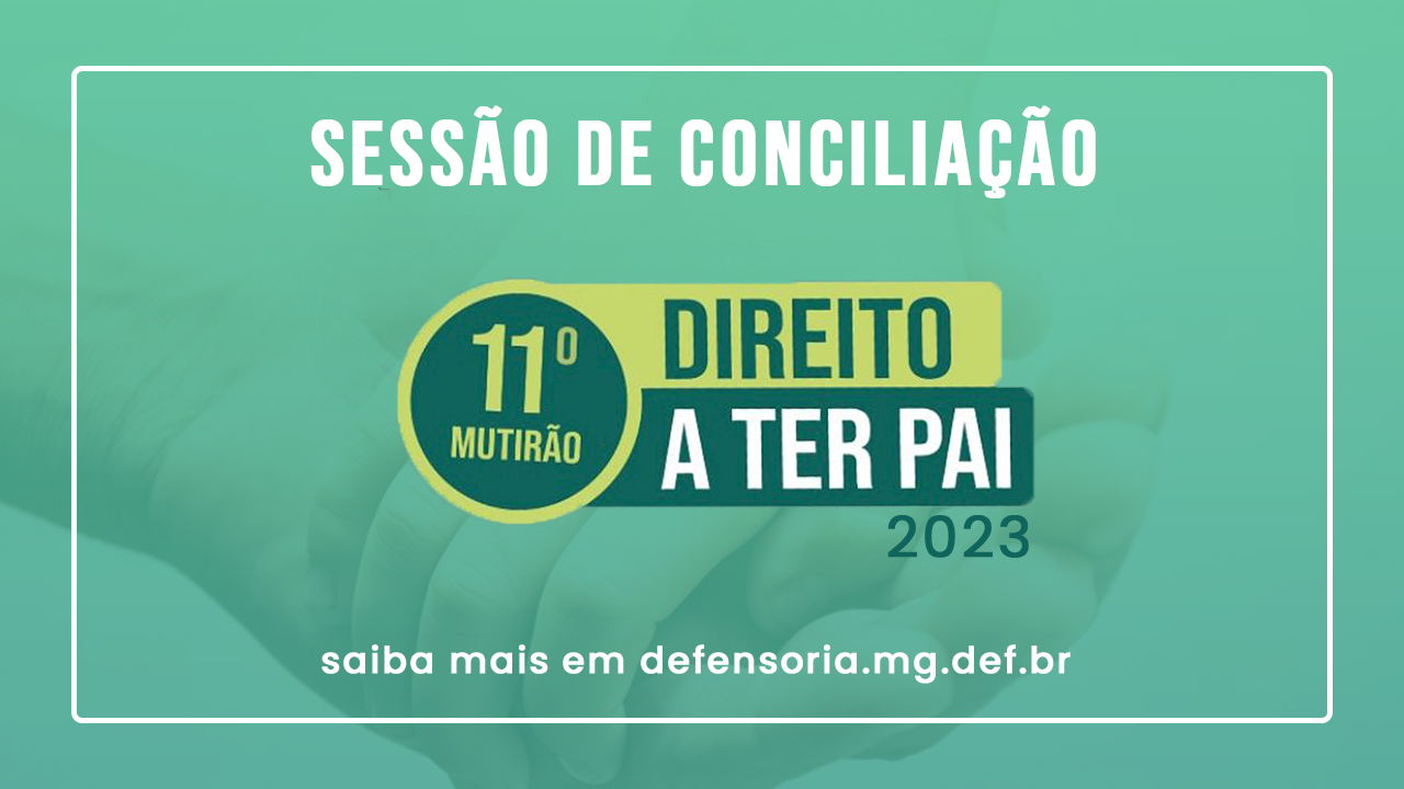Defensoria Pública/MG : “ Mutirão Direito a Ter Pai 2023”, acontecerá no dia 20/10