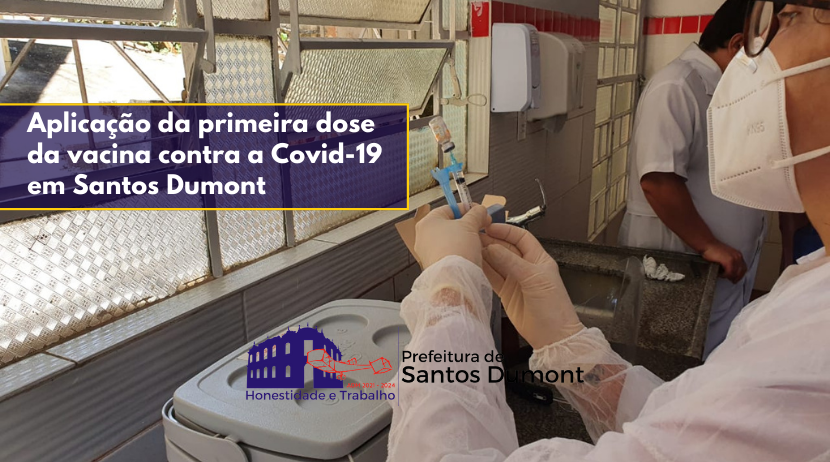 Primeira dose da vacina contra Covid-19 é aplicada em Santos Dumont